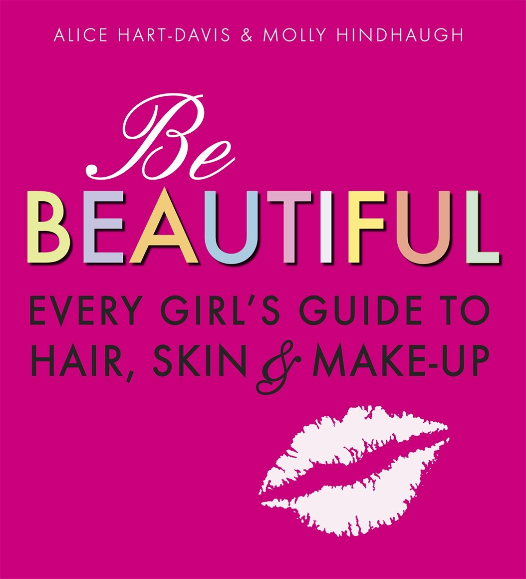 Cover image for Be Beautiful: Every Girl's Guide to Hair, Skin and Make-up, isbn: 9781406318319