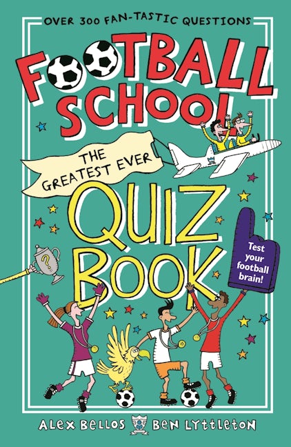 Cover image for Football School: The Greatest Ever Quiz Book, isbn: 9781529506846