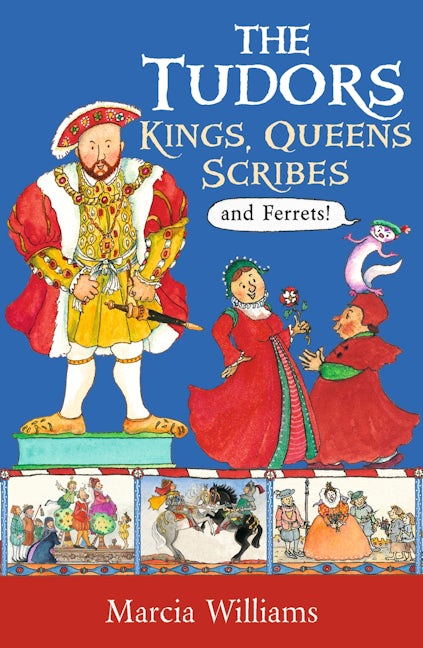 The Tudors: Kings, Queens, Scribes and Ferrets! – Walker Books UK