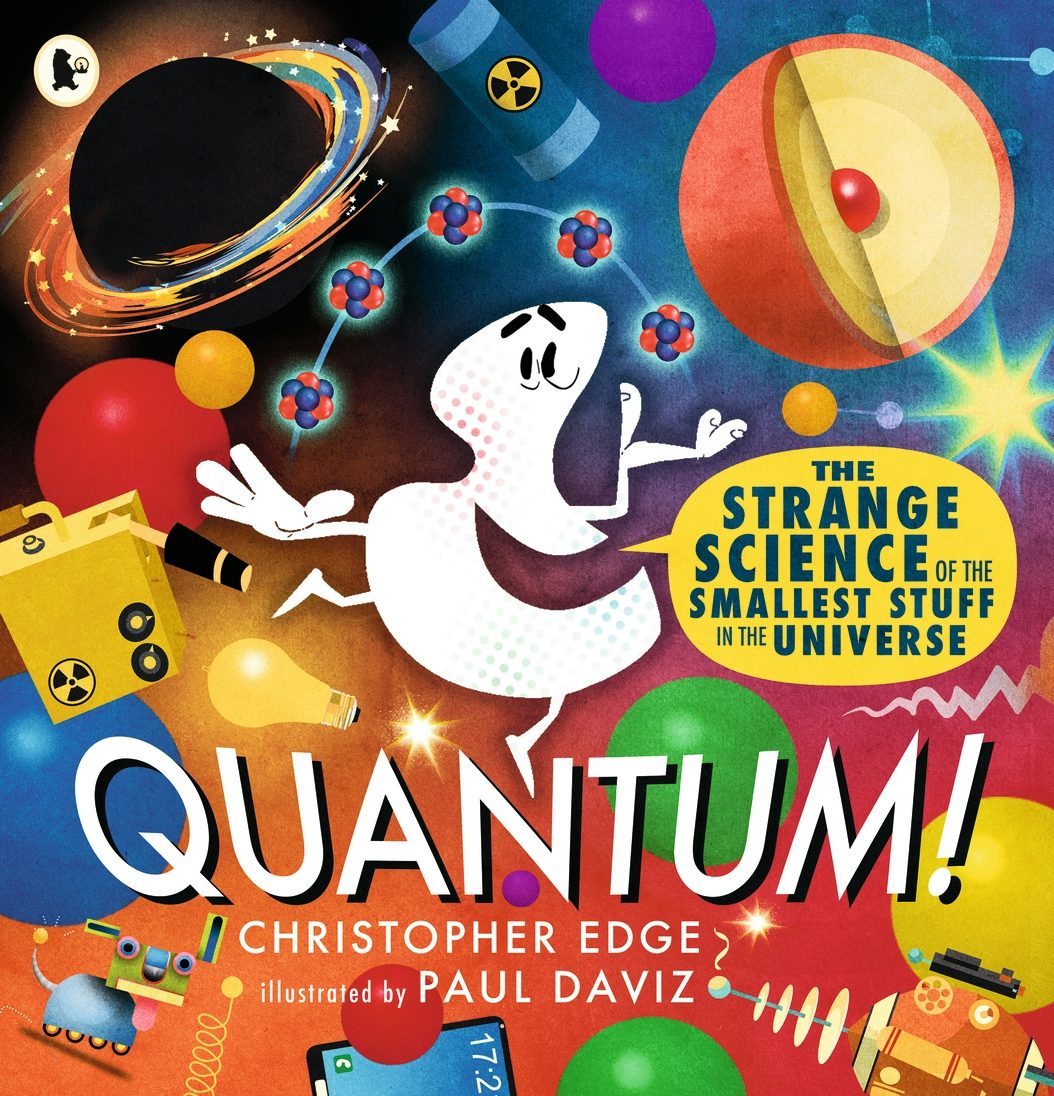 Cover image for Quantum! The Strange Science of the Smallest Stuff in the Universe, isbn: 9781529523270